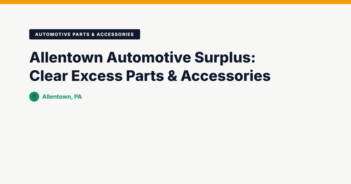 Allentown Automotive Surplus: Clear Excess Parts & Accessories