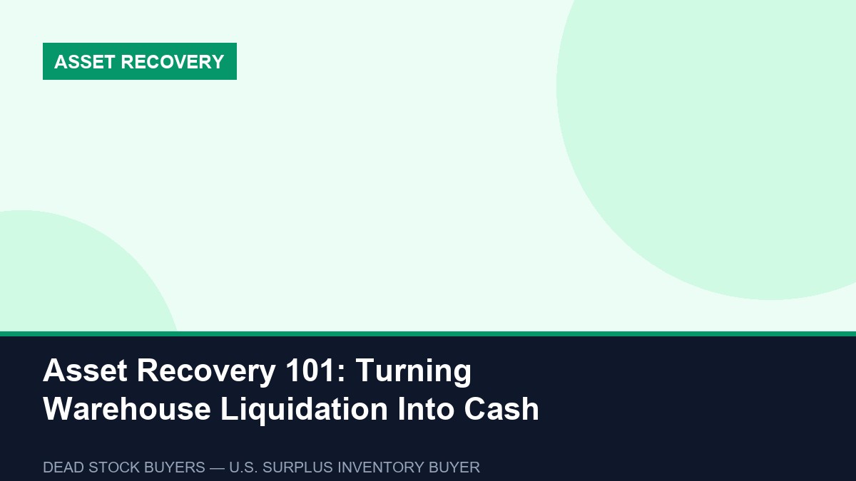 Asset Recovery 101: Turning Warehouse Liquidation Into Cash