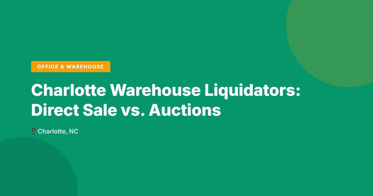 Charlotte Warehouse Liquidators: Direct Sale vs. Auctions