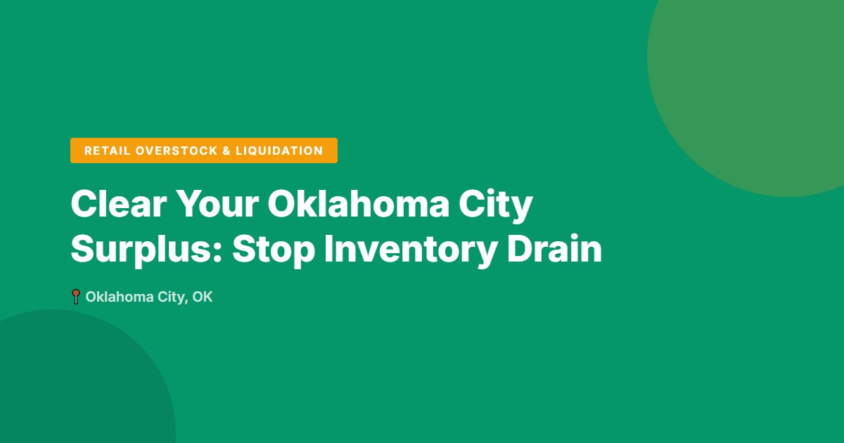 Clear Your Oklahoma City Surplus: Stop Inventory Drain