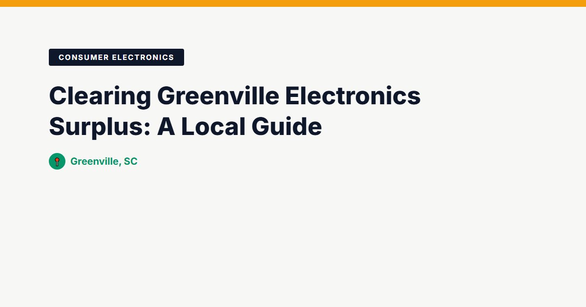 Clearing Greenville Electronics Surplus: A Local Guide