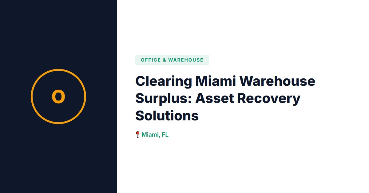 Clearing Miami Warehouse Surplus: Asset Recovery Solutions