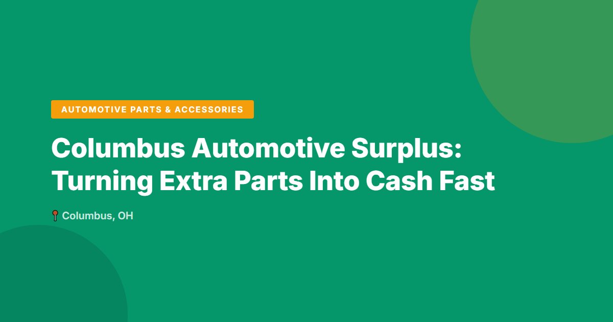 Columbus Automotive Surplus: Turning Extra Parts Into Cash Fast