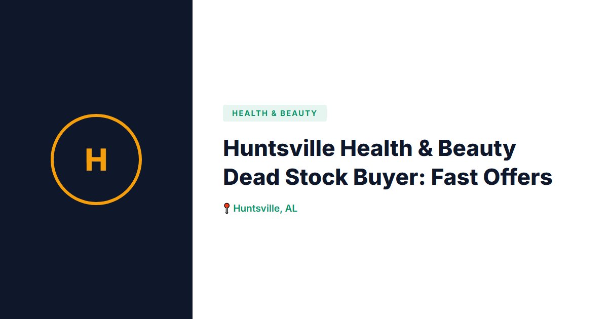 Huntsville Health & Beauty Dead Stock Buyer: Fast Offers