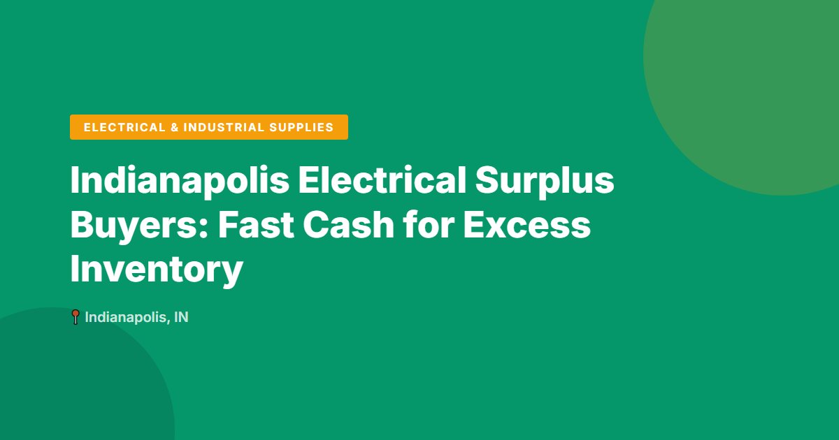 Indianapolis Electrical Surplus Buyers: Fast Cash for Excess Inventory