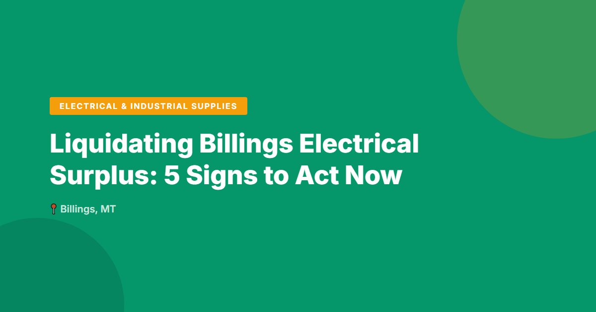 Liquidating Billings Electrical Surplus: 5 Signs to Act Now