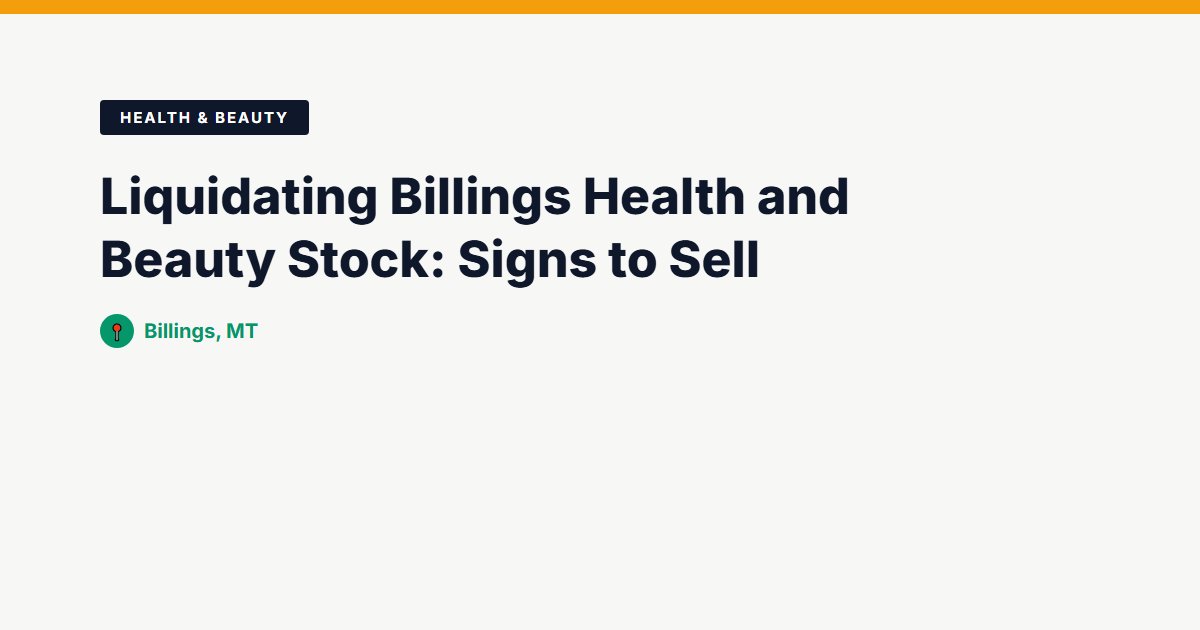 Liquidating Billings Health and Beauty Stock: Signs to Sell