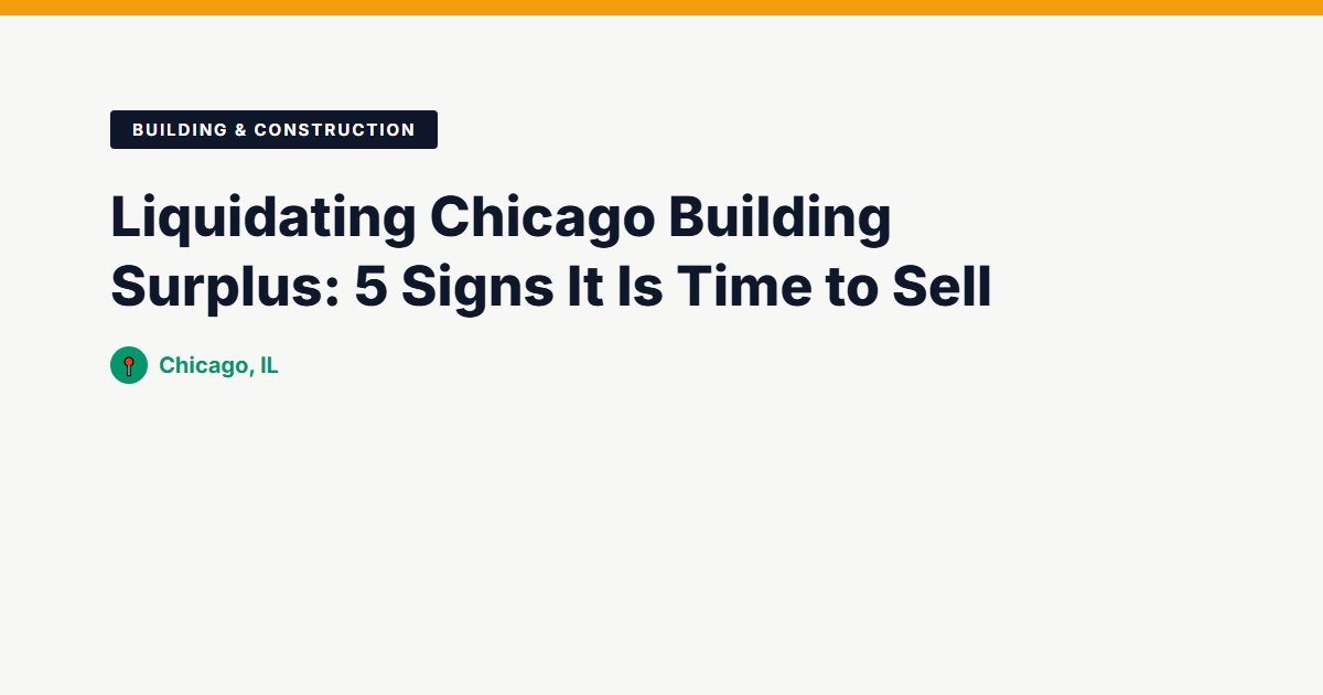 Liquidating Chicago Building Surplus: 5 Signs It Is Time to Sell