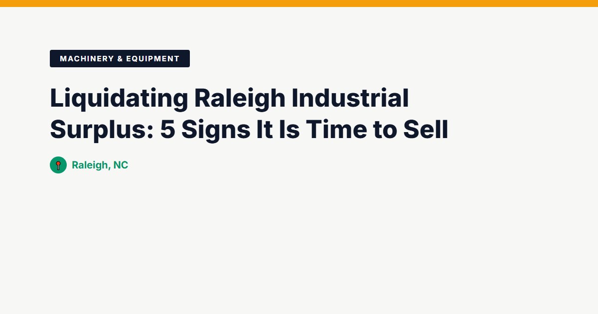 Liquidating Raleigh Industrial Surplus: 5 Signs It Is Time to Sell