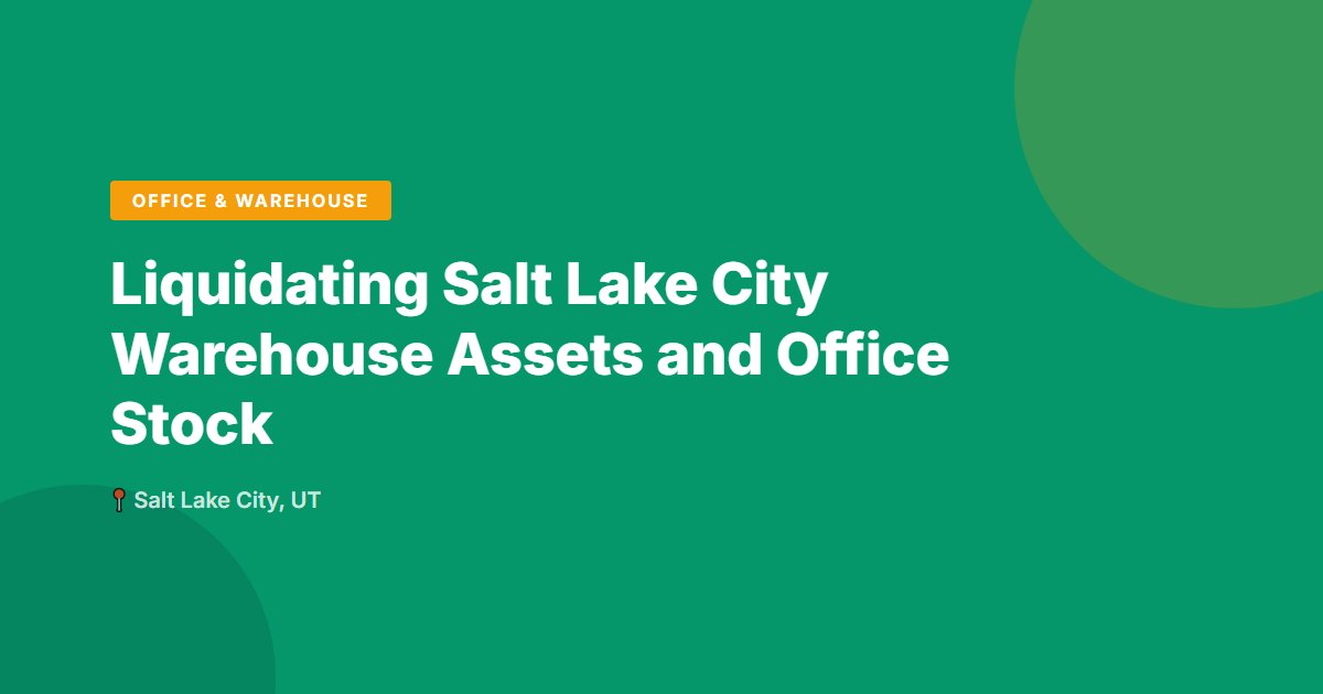 Liquidating Salt Lake City Warehouse Assets and Office Stock