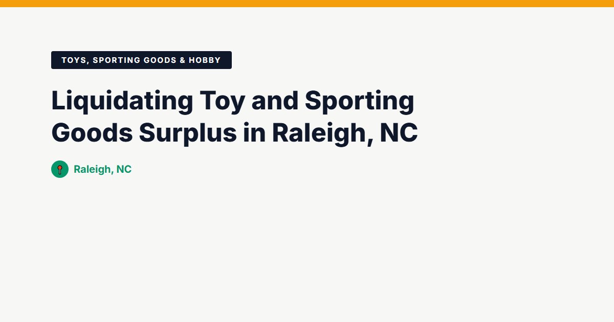Liquidating Toy and Sporting Goods Surplus in Raleigh, NC