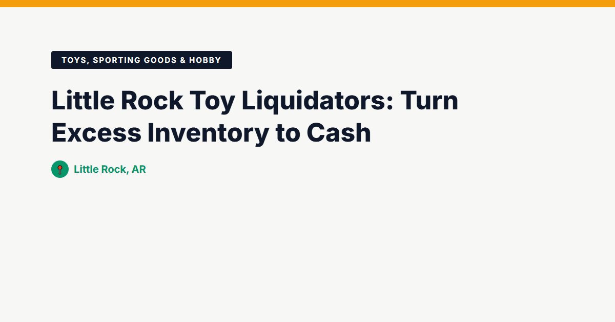 Toys, Sporting Goods & Hobby surplus stock — Little Rock, AR