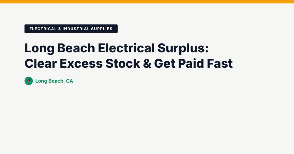 Long Beach Electrical Surplus: Clear Excess Stock & Get Paid Fast