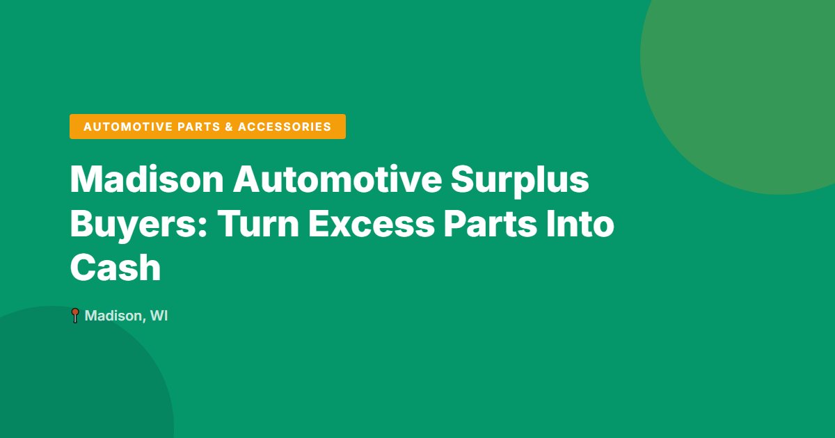 Madison Automotive Surplus Buyers: Turn Excess Parts Into Cash
