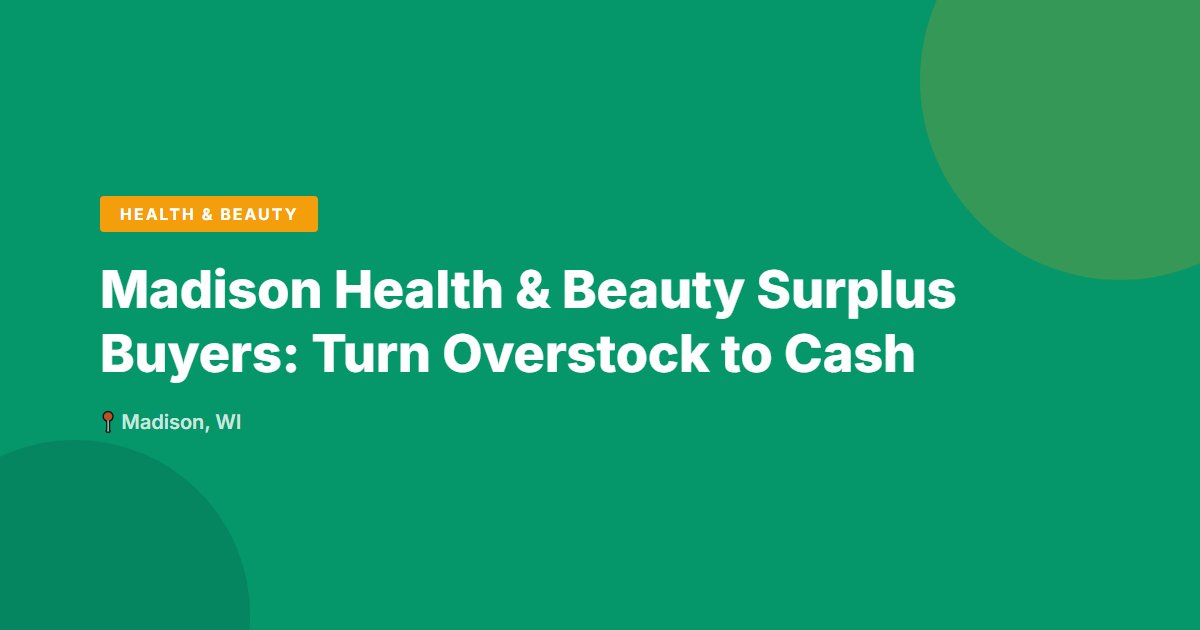 Madison Health & Beauty Surplus Buyers: Turn Overstock to Cash