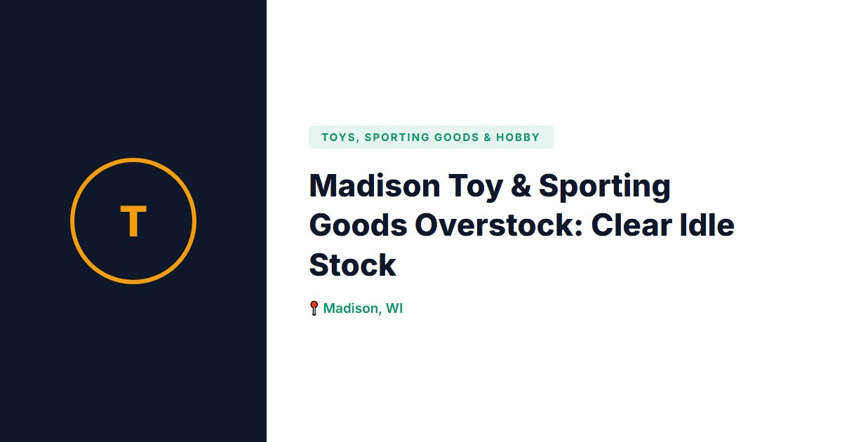 Madison Toy & Sporting Goods Overstock: Clear Idle Stock