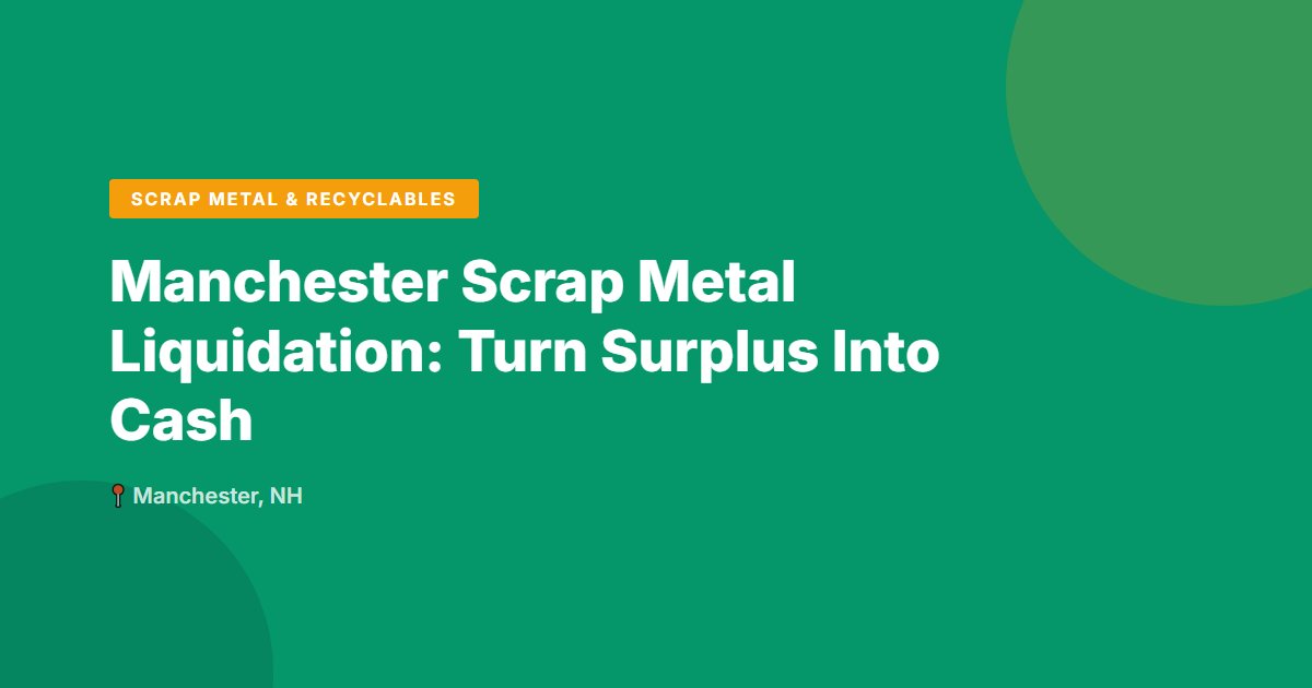 Manchester Scrap Metal Liquidation: Turn Surplus Into Cash
