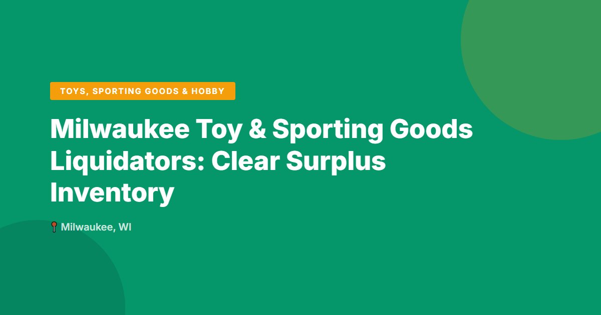 Milwaukee Toy & Sporting Goods Liquidators: Clear Surplus Inventory