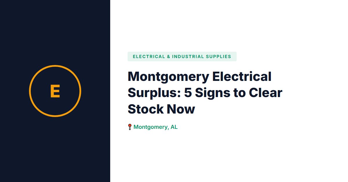 Montgomery Electrical Surplus: 5 Signs to Clear Stock Now