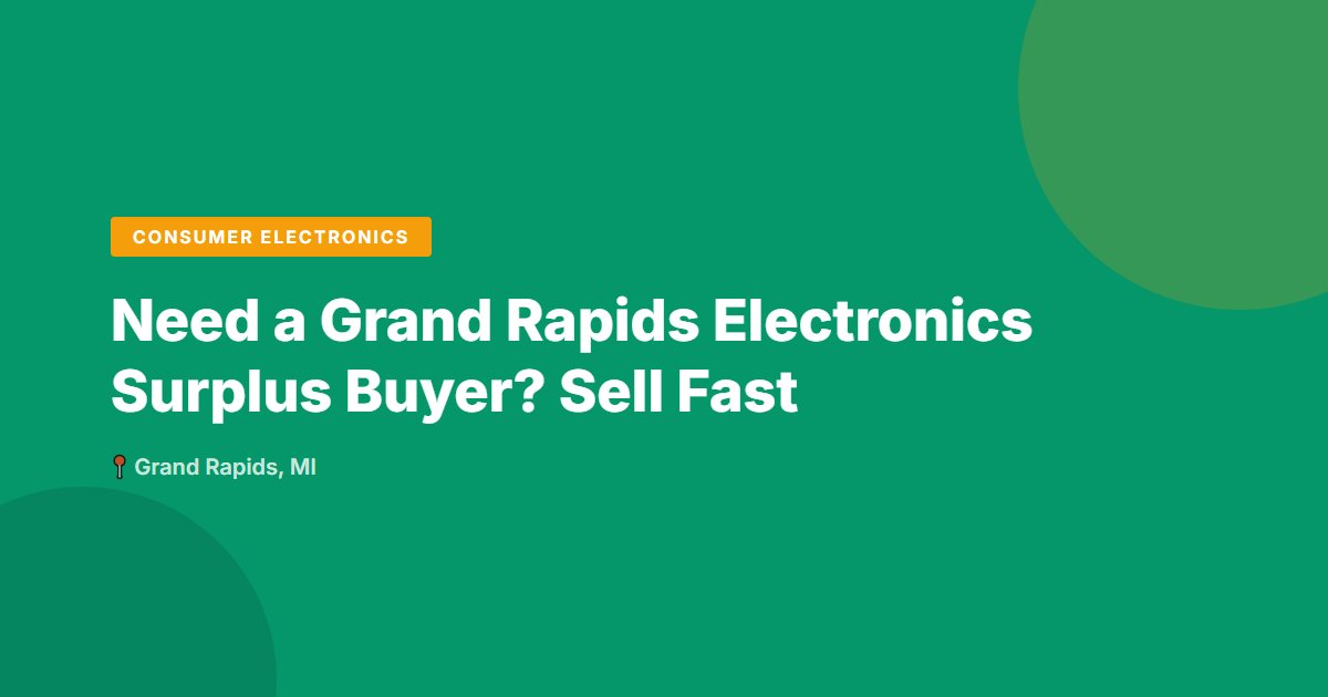 Need a Grand Rapids Electronics Surplus Buyer? Sell Fast