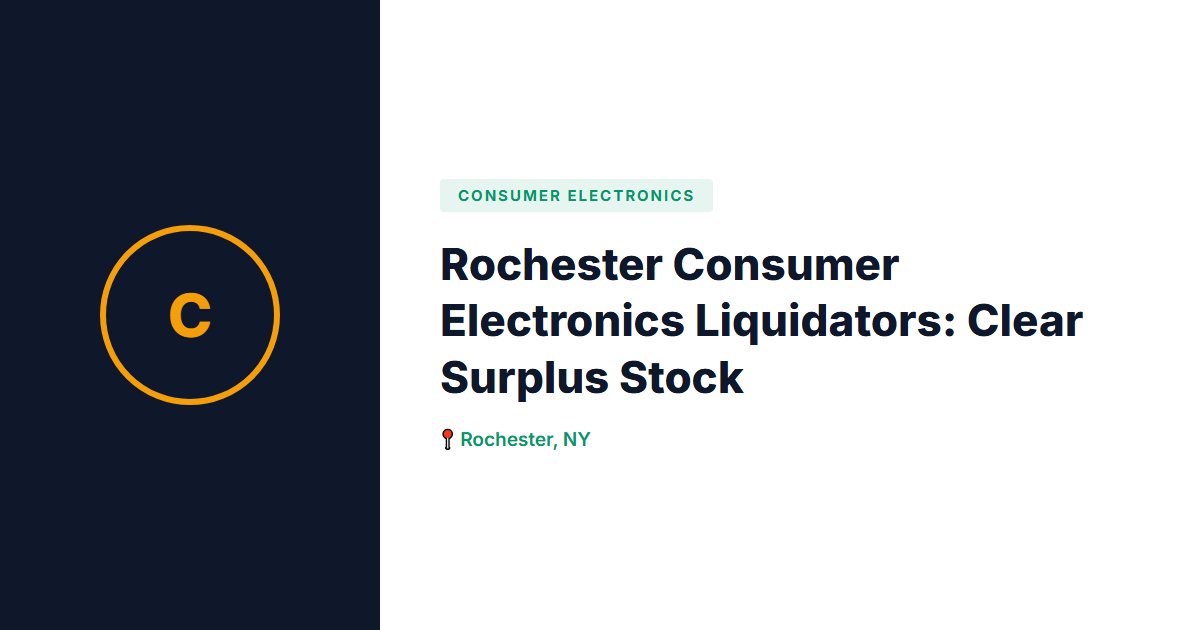 Rochester Consumer Electronics Liquidators: Clear Surplus Stock