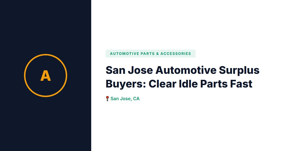 San Jose Automotive Surplus Buyers: Clear Idle Parts Fast