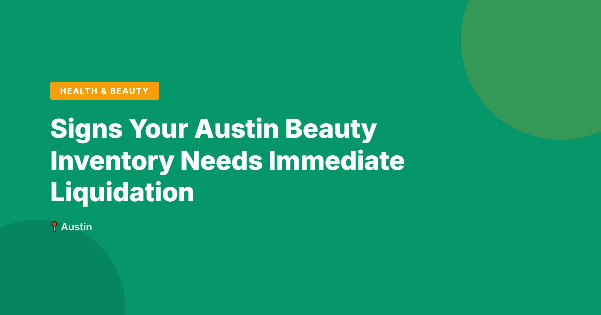 Signs Your Austin Beauty Inventory Needs Immediate Liquidation