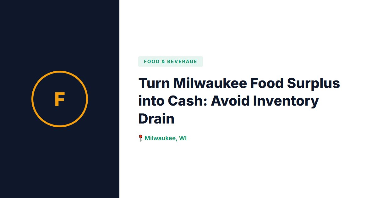 Turn Milwaukee Food Surplus into Cash: Avoid Inventory Drain